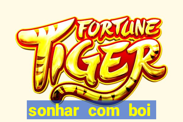 sonhar com boi jogo do bicho