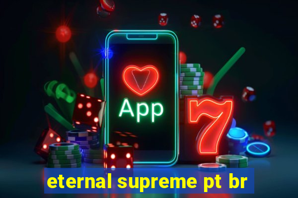 eternal supreme pt br