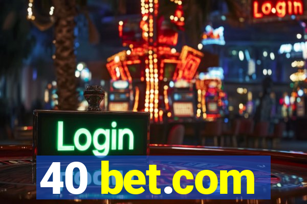 40 bet.com