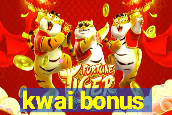 kwai bonus