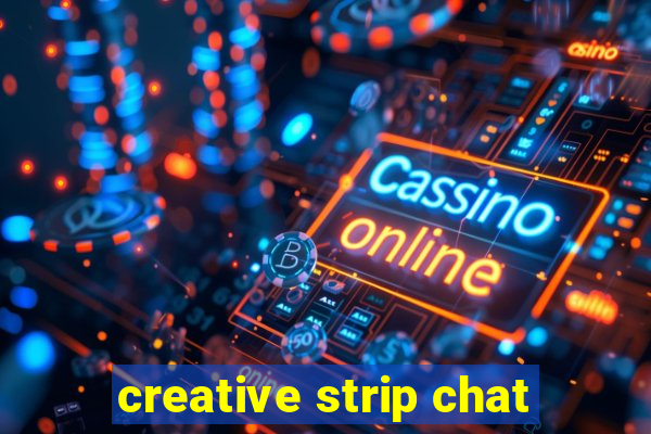 creative strip chat