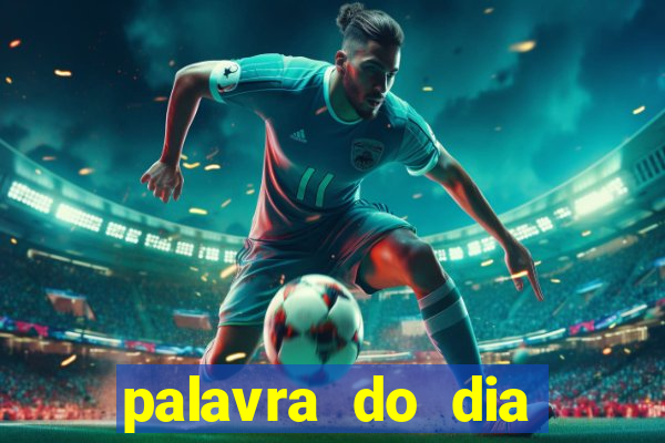 palavra do dia jogo contexto