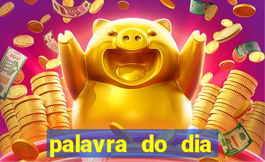 palavra do dia jogo contexto