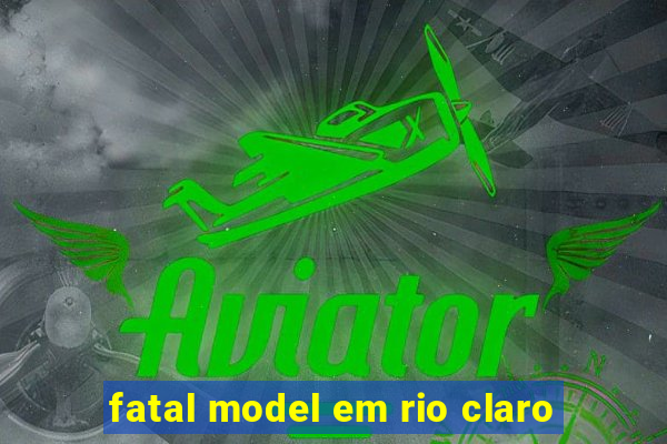 fatal model em rio claro