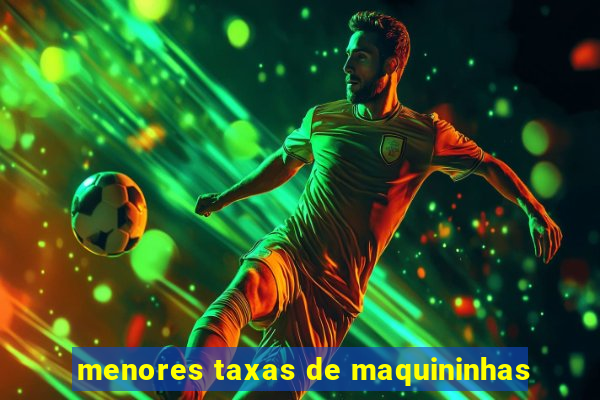 menores taxas de maquininhas