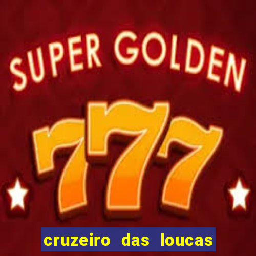 cruzeiro das loucas onde assistir