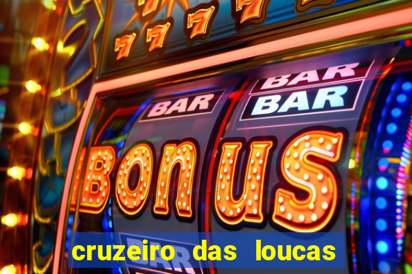 cruzeiro das loucas onde assistir