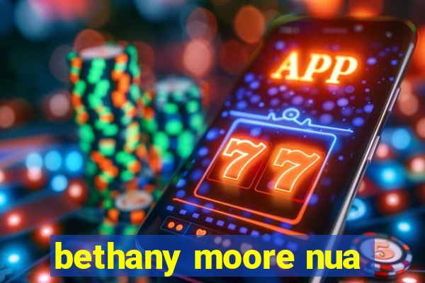 bethany moore nua