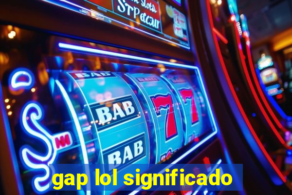 gap lol significado