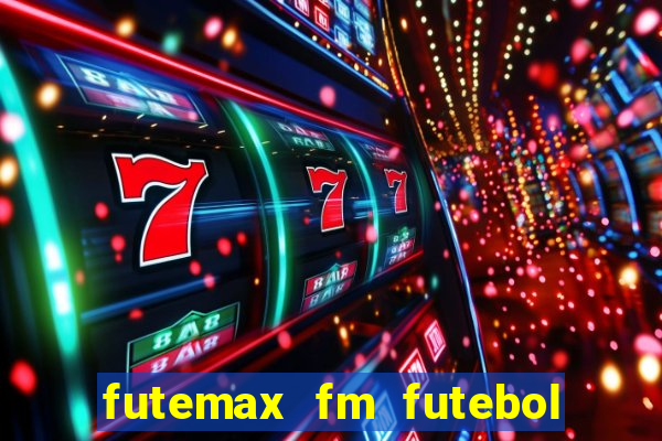 futemax fm futebol ao vivo