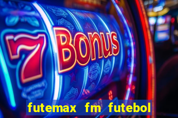 futemax fm futebol ao vivo