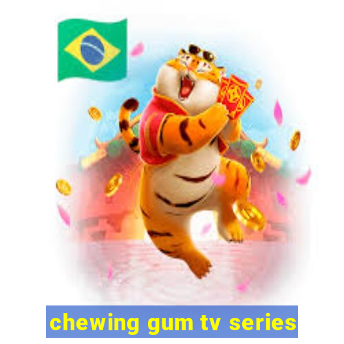 chewing gum tv series