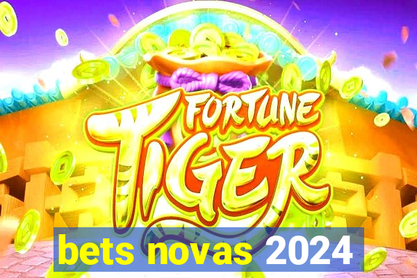 bets novas 2024