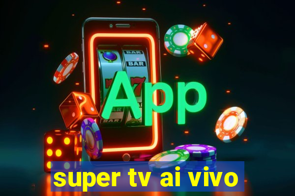 super tv ai vivo