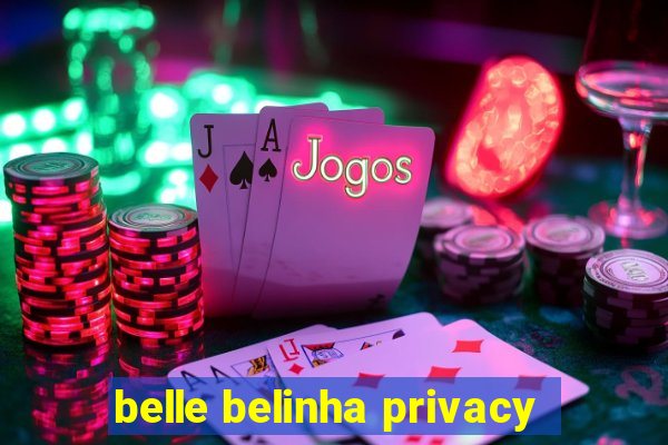 belle belinha privacy