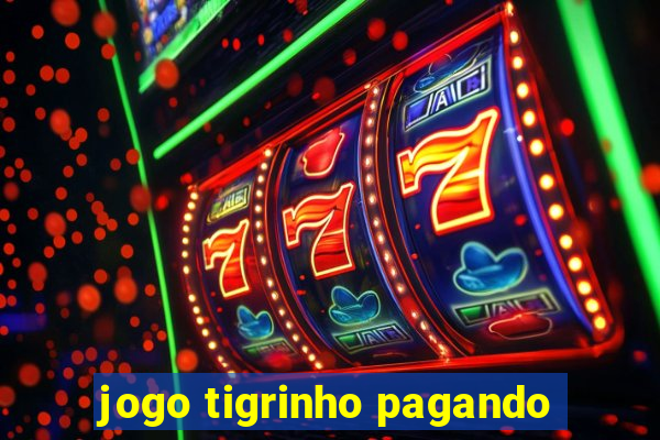 jogo tigrinho pagando