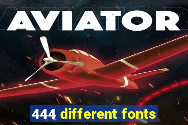 444 different fonts