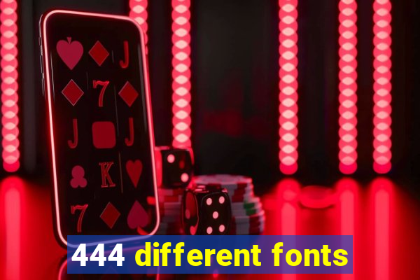 444 different fonts