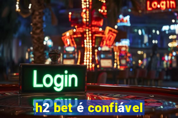 h2 bet é confiável