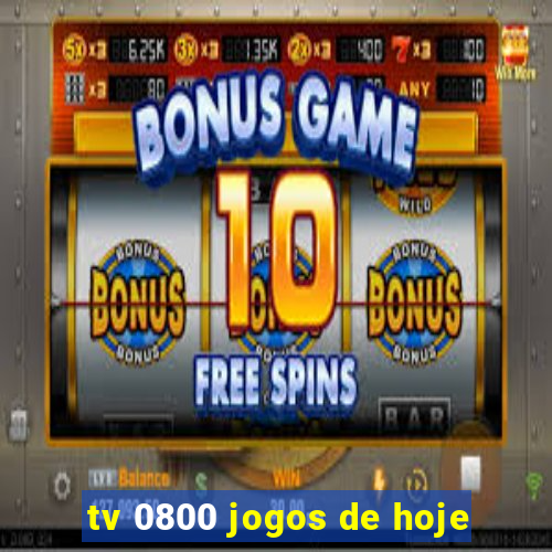 tv 0800 jogos de hoje