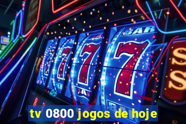 tv 0800 jogos de hoje