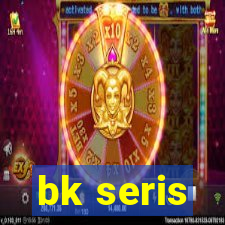 bk seris