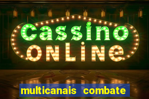 multicanais combate ao vivo