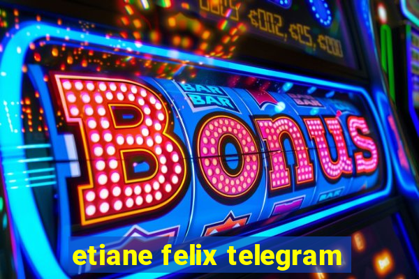 etiane felix telegram