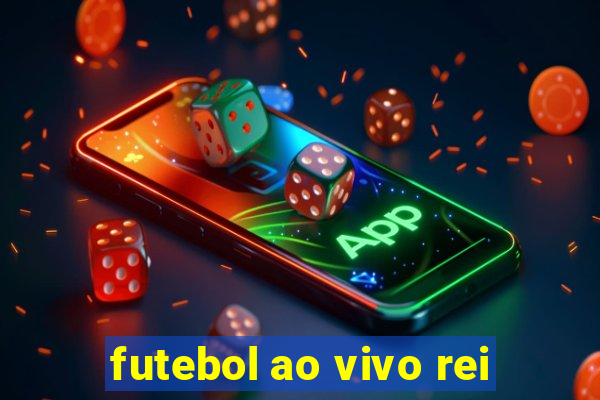 futebol ao vivo rei