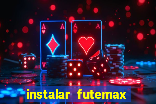 instalar futemax futebol ao vivo