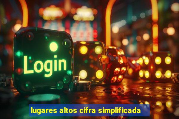 lugares altos cifra simplificada