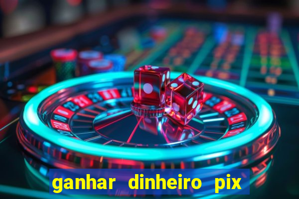 ganhar dinheiro pix de verdade bingo