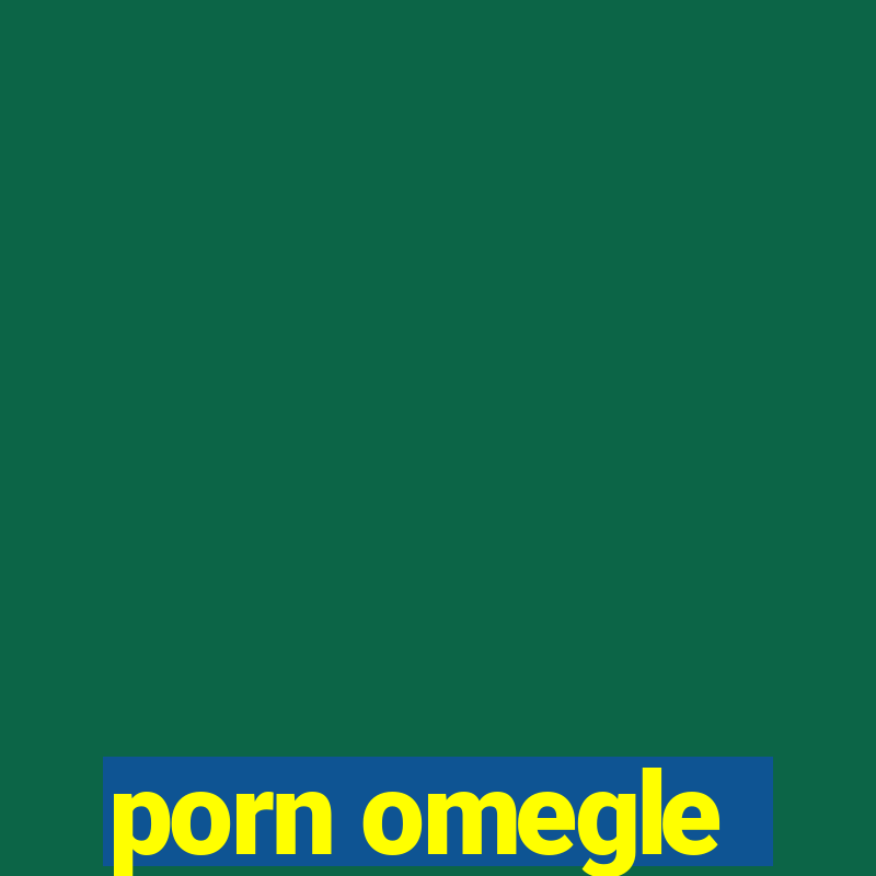 porn omegle