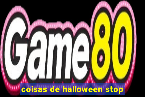 coisas de halloween stop