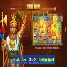 fut tv 3.0 futebol ao vivo