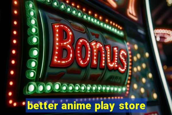 better anime play store