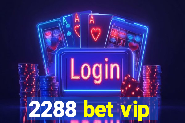 2288 bet vip