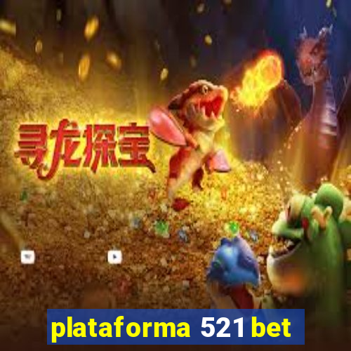 plataforma 521 bet