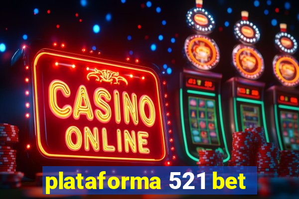 plataforma 521 bet