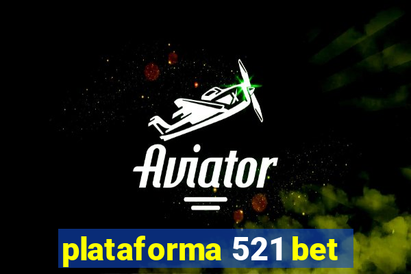 plataforma 521 bet