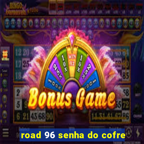 road 96 senha do cofre