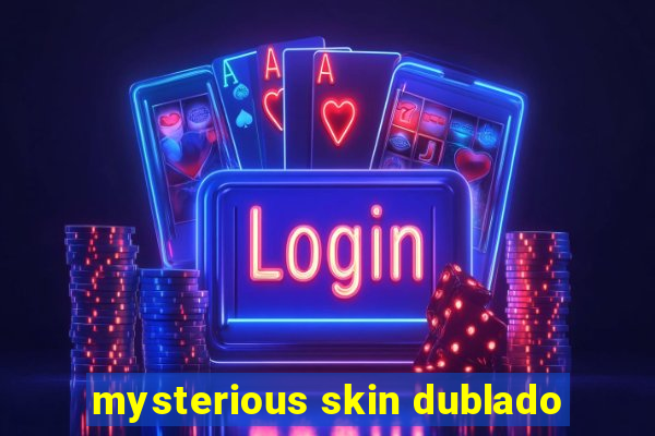 mysterious skin dublado