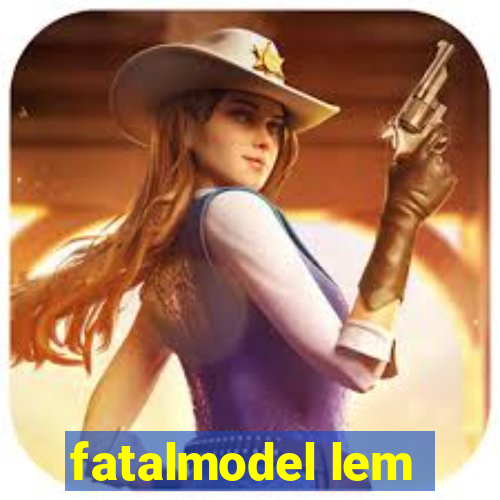 fatalmodel lem