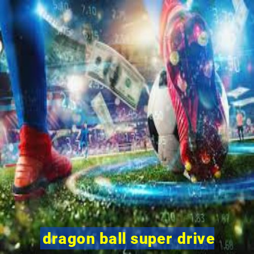 dragon ball super drive