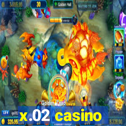 x.02 casino