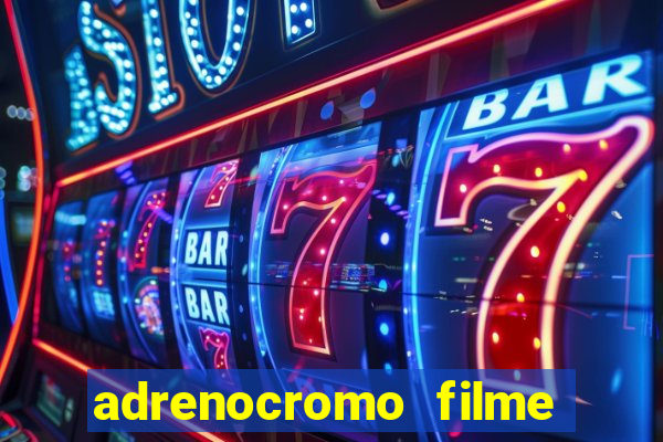 adrenocromo filme onde assistir