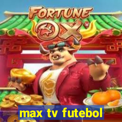 max tv futebol