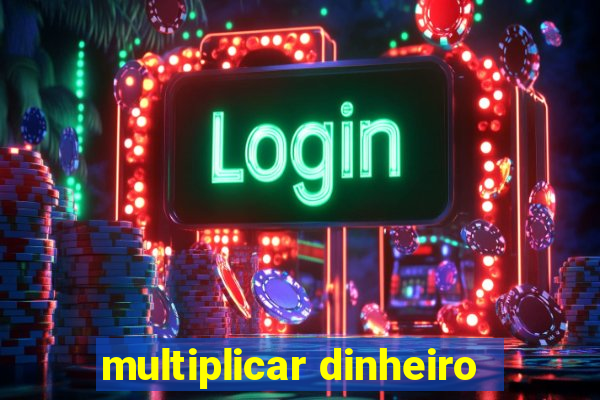 multiplicar dinheiro