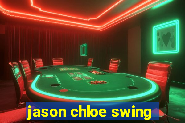 jason chloe swing