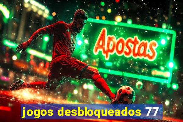 jogos desbloqueados 77